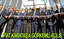 FIAT KARATAŞ’A GÖRKEMLI AÇILIŞ